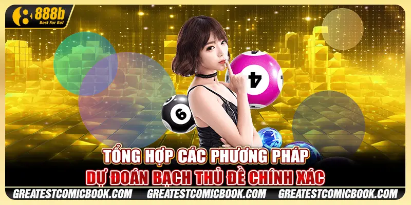 Tổng hợp các phương pháp dự đoán bạch thủ đề chính xác