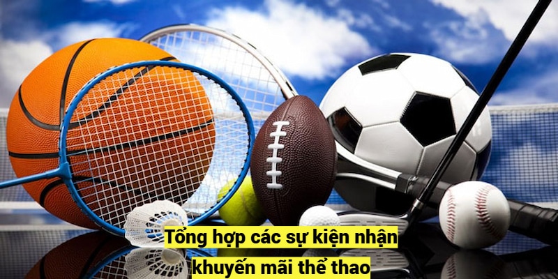 Tổng hợp các sự kiện nhận khuyến mãi thể thao