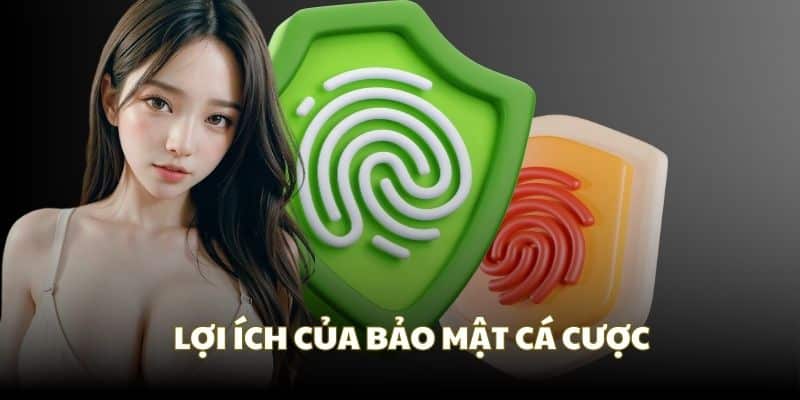 Những lợi ích chính mà bảo mật cá cược mang lại