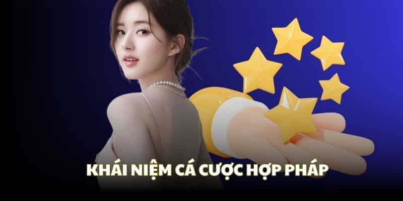 Cá cược hợp pháp, bạn hiểu như thế nào