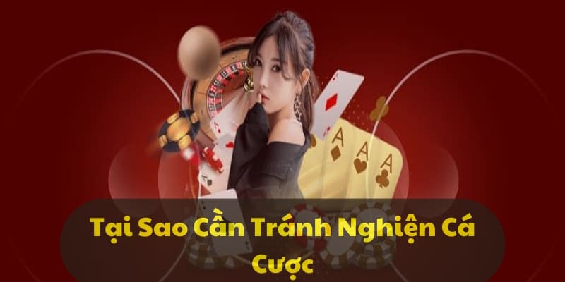 Lý do cần áp dụng cách tránh nghiện cá cược